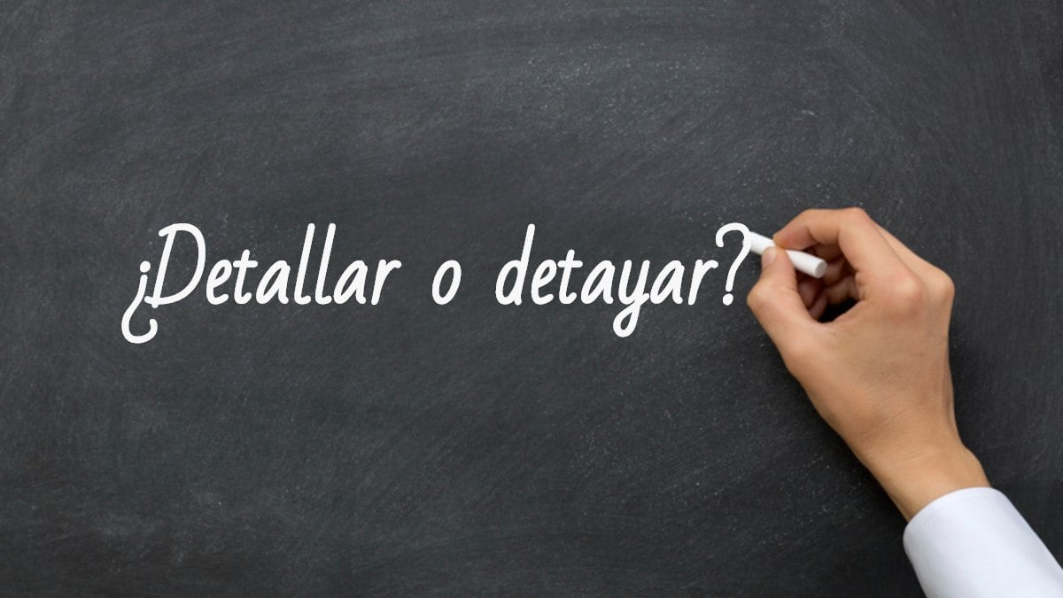 Se escribe detallar o detayar