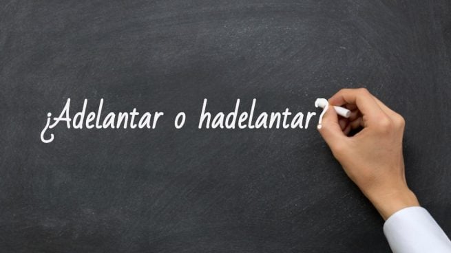 Cómo se escribe adelantar o hadelantar