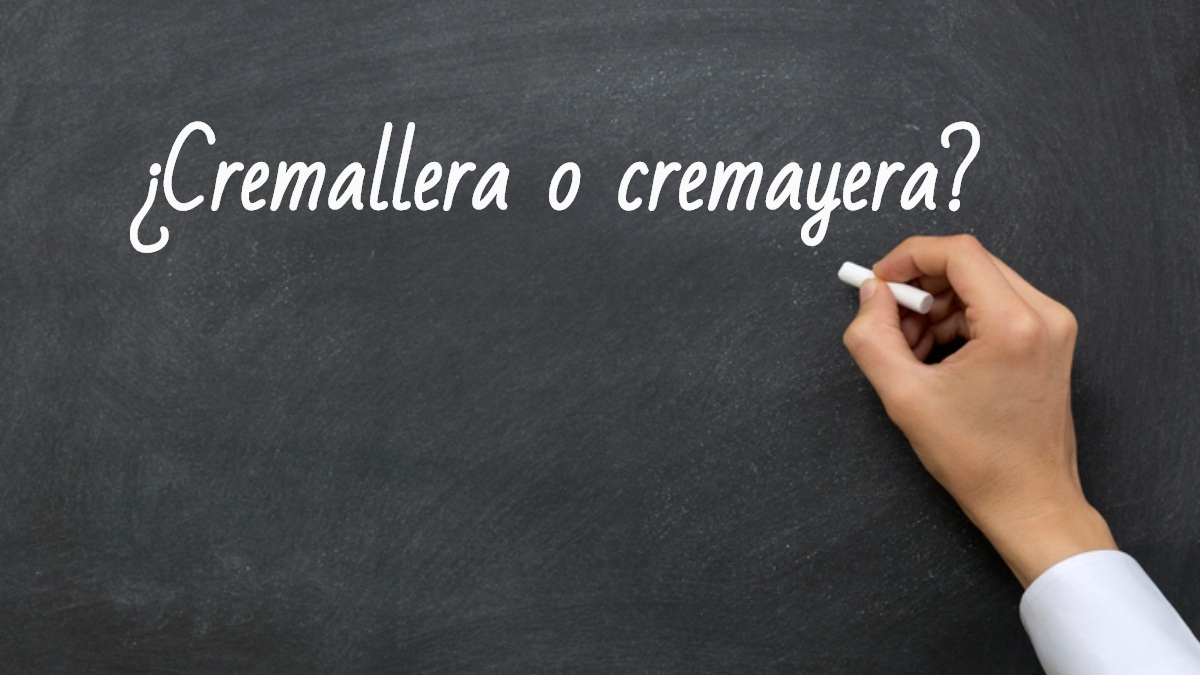 Cómo se escribe cremallera o cremayera