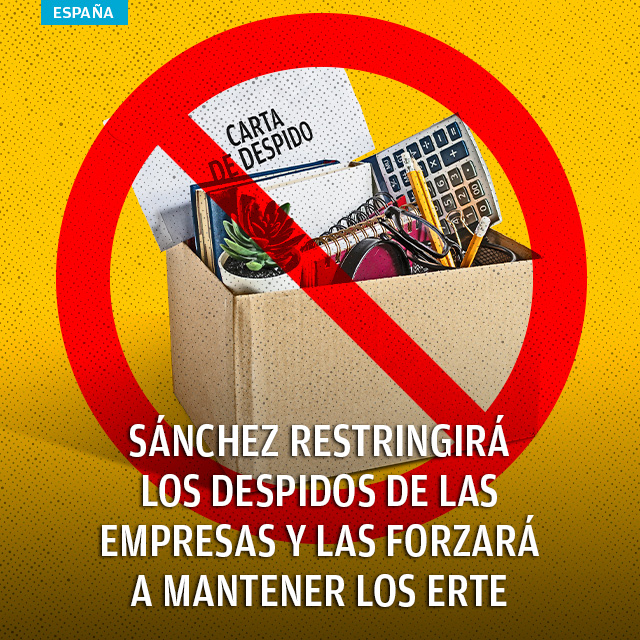 Sánchez restringirá los despidos de las empresas y las forzará a mantener los ERTE