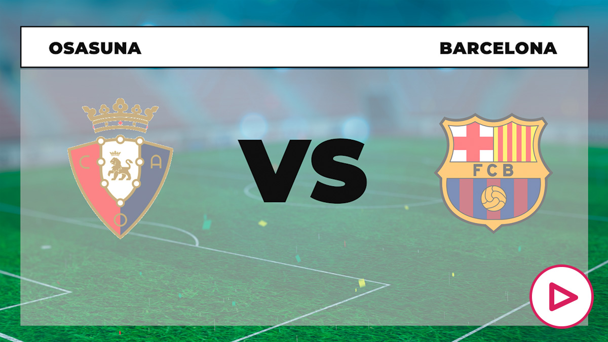 Barcelona – Osasuna: dónde ver en directo el partido online y en TV de la Liga Santander.