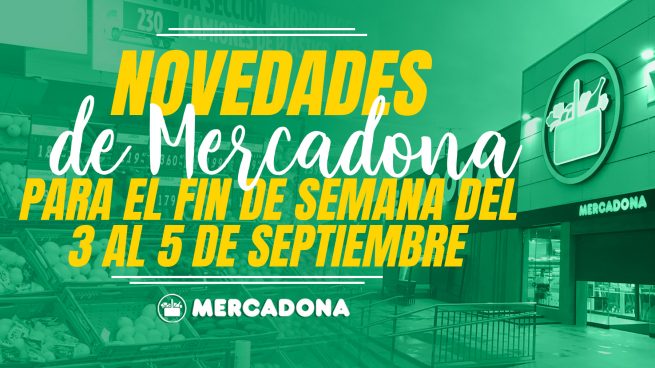Mercadona revoluciona tu cesta de la compra con las novedades del fin de semana del 3 al 5 de septiembre