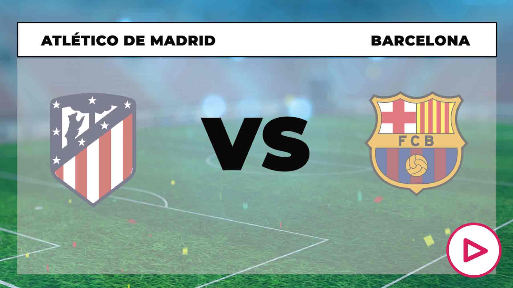 Atlético de Madrid - FC Barcelona hoy: ver online y canal TV en directo ...
