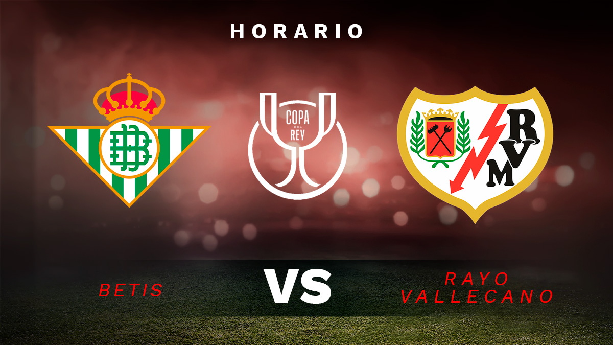 Betis – Rayo Vallecano: hora, canal TV y dónde ver online en directo el partido de Copa del Rey.
