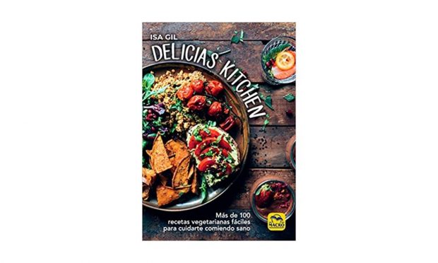 'Delicias Kitchen Más de 100 recetas vegetarianas fáciles para cuidarte comiendo sano' de Isa Gil