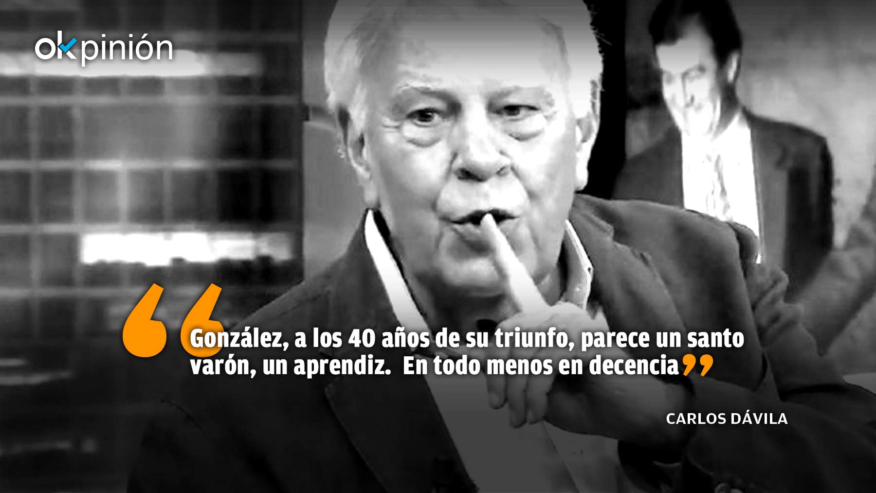 O sea, Felipe era un santo incorruptible, un estadista universal