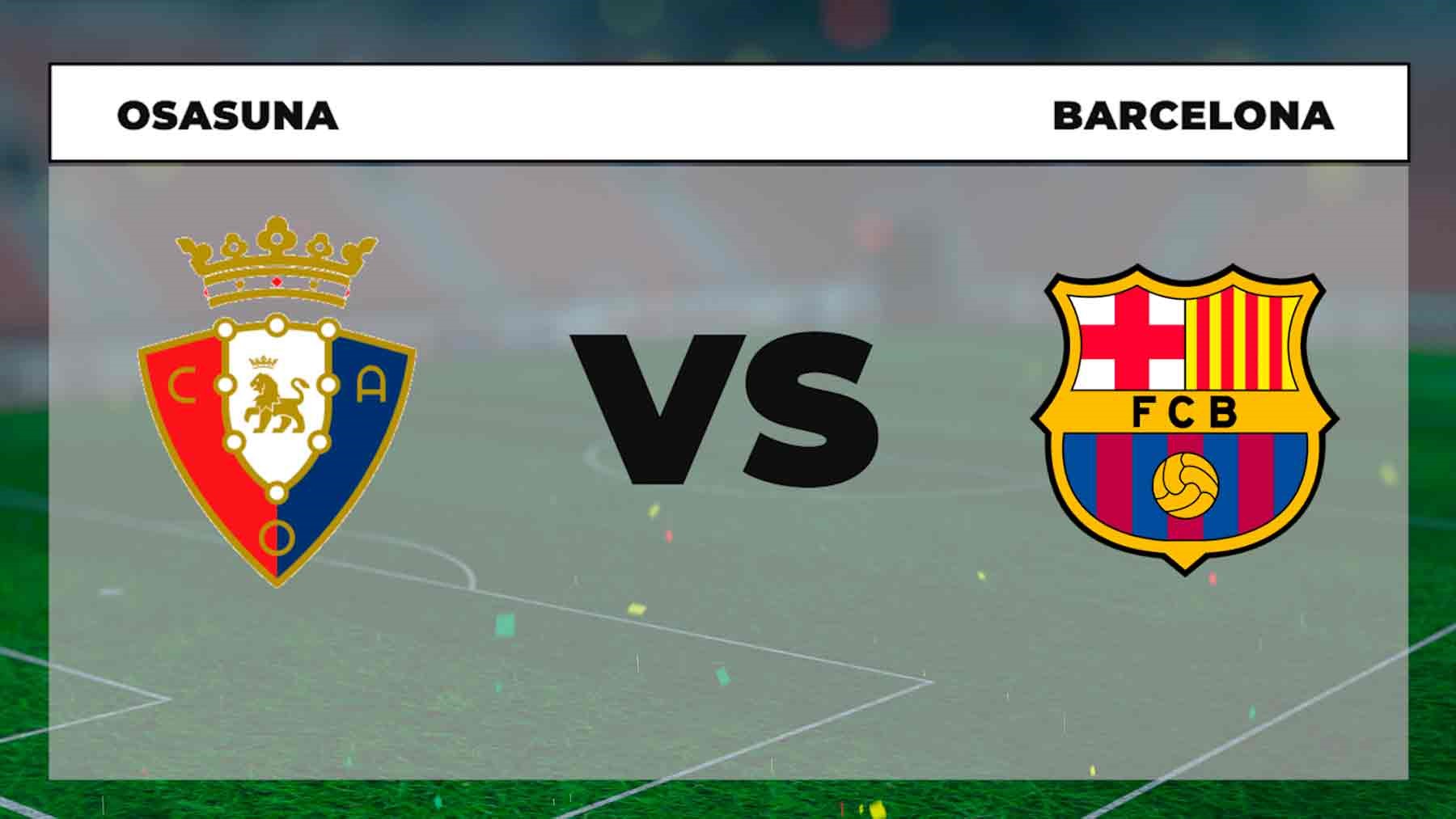 Osasuna – Barcelona: horario y dónde ver el partido hoy en directo por TV y online.