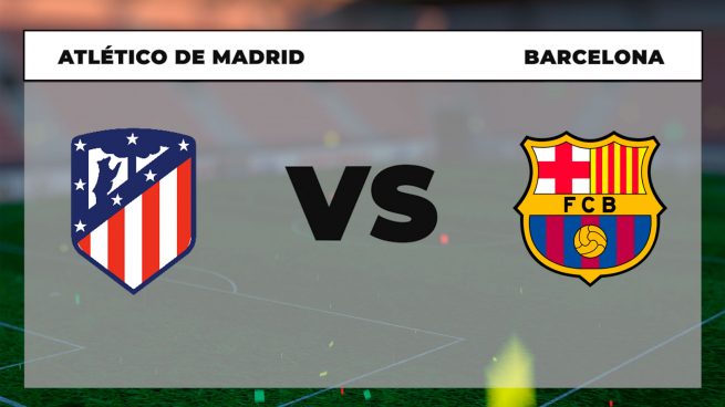 Dónde ver el Atlético de Madrid - Barcelona directo online y por TV en vivo