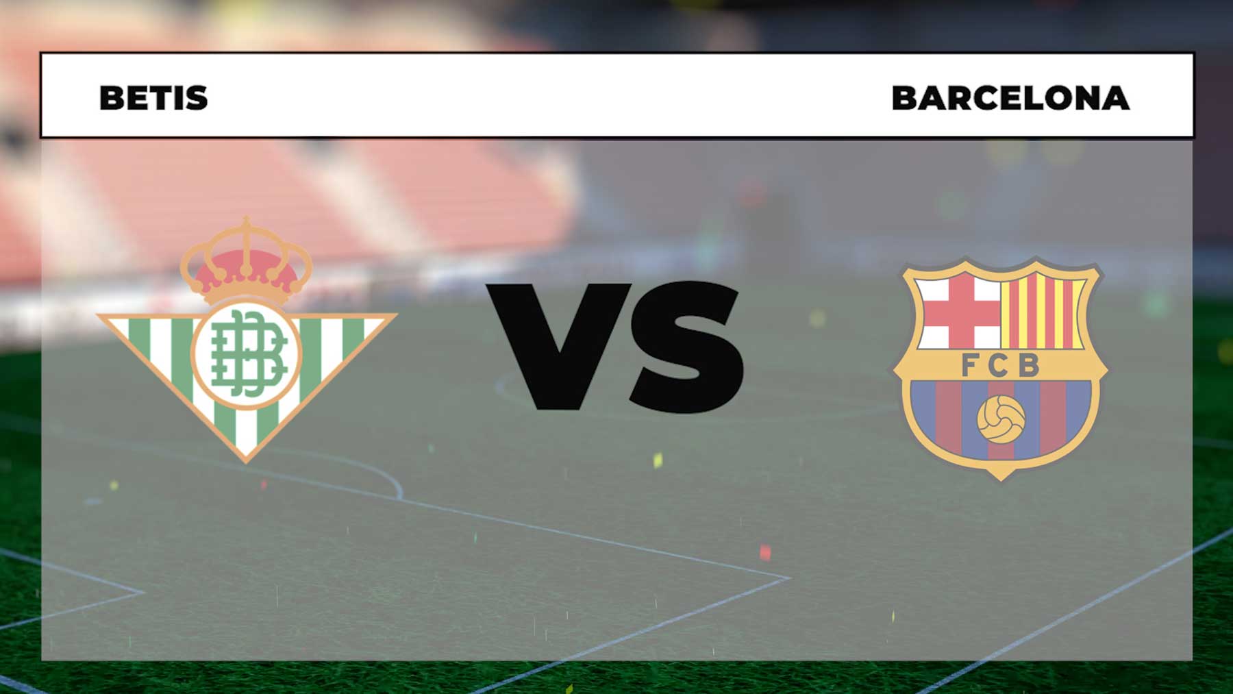 Horario del Betis – Barcelona y dónde ver por TV y online el partido de Liga Santander hoy.
