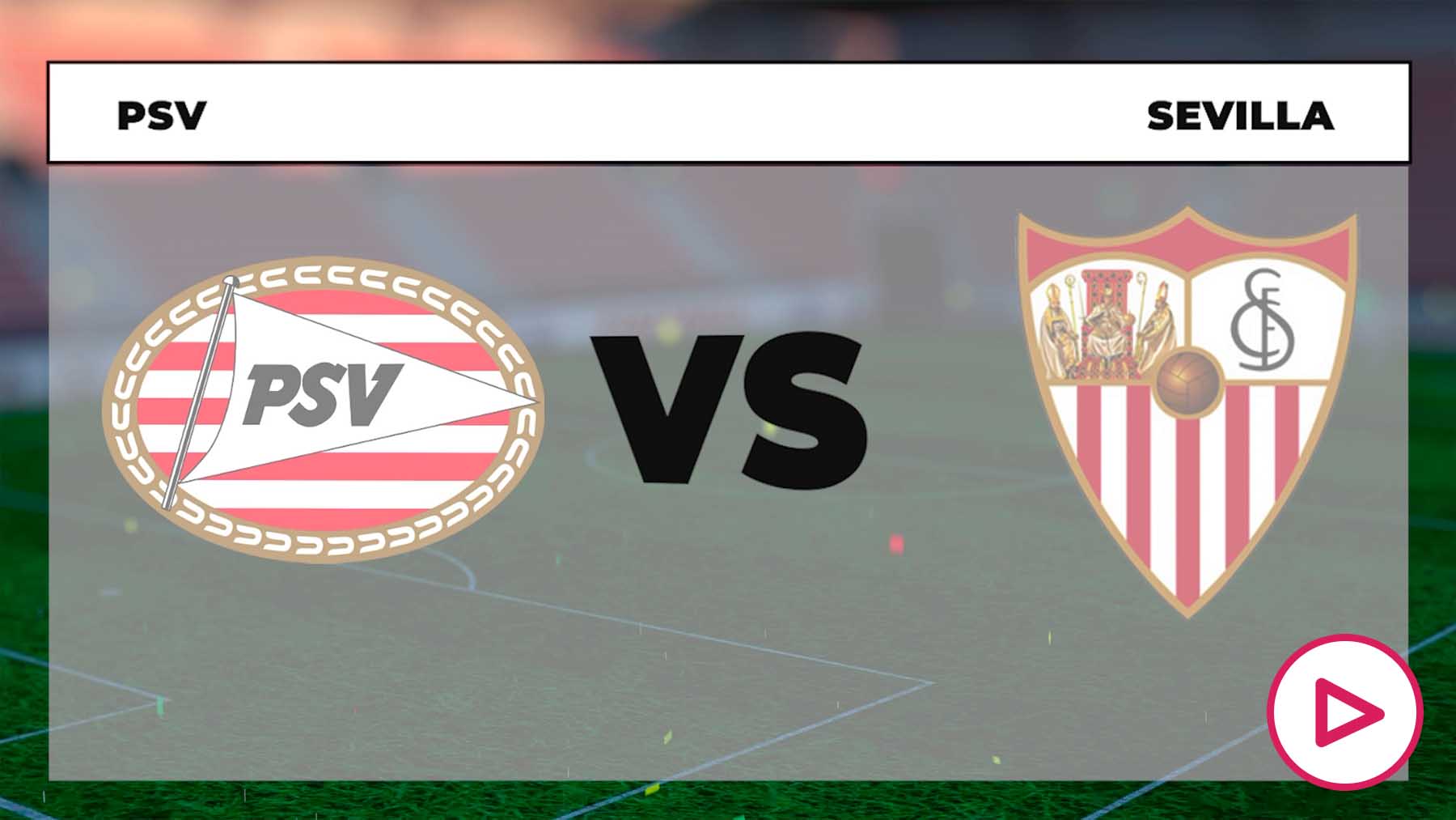 Horario del PSV - Sevilla y dónde ver por televisión y online en ...