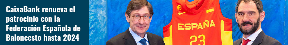 CaixaBank renueva el patrocinio con la Federación Española de Baloncesto hasta 2024