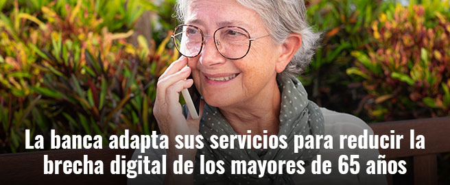 La banca adapta sus servicios para reducir la brecha digital de los mayores de 65 años
