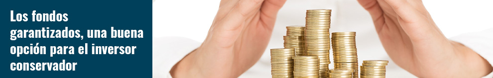 Los fondos garantizados, una buena opción para el inversor conservador