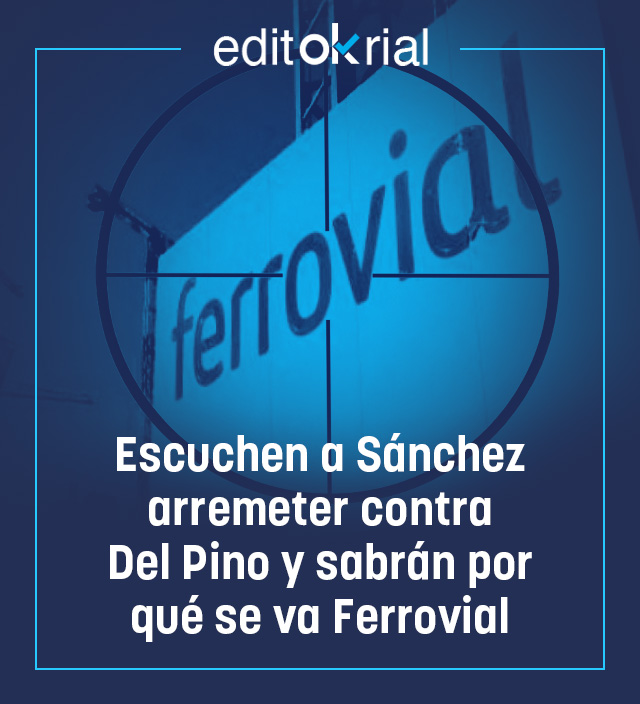Escuchen a Sánchez arremeter contra Del Pino y sabrán por qué se va Ferrovial