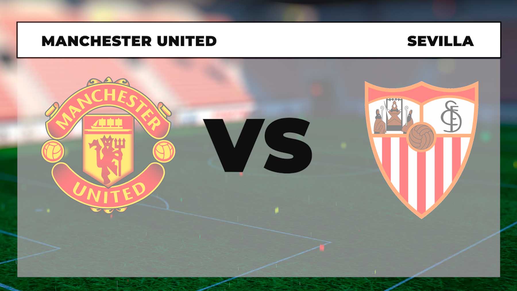 Manchester United – Sevilla: horario y dónde ver en directo por TV el partido de Europa League.