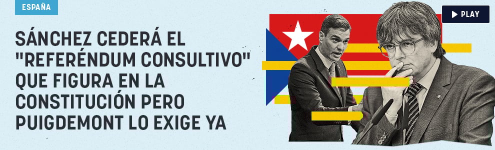 Sánchez cederá el referéndum consultivo que figura en la Constitución pero Puigdemont lo exige ya