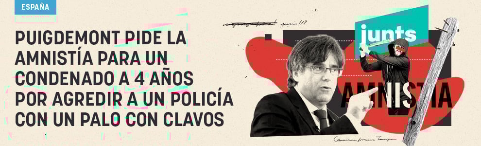 Puigdemont pide la amnistía para un condenado a 4 años por agredir a un policía con un palo con clavos