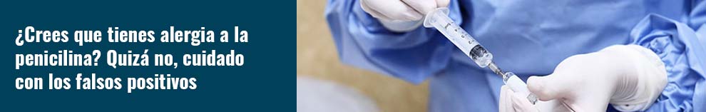 ¿Crees que tienes alergia a la penicilina? Quizá no, cuidado con los falsos positivos