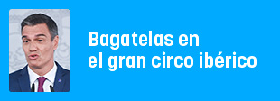 Bagatelas en el gran circo ibérico