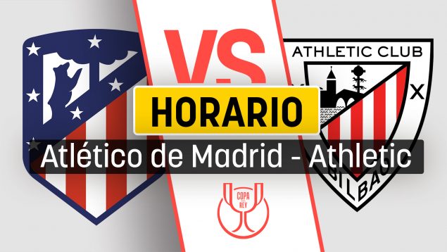 Atlético de Madrid - Athletic Club de la Copa del Rey: Horario y dónde ver  por TV