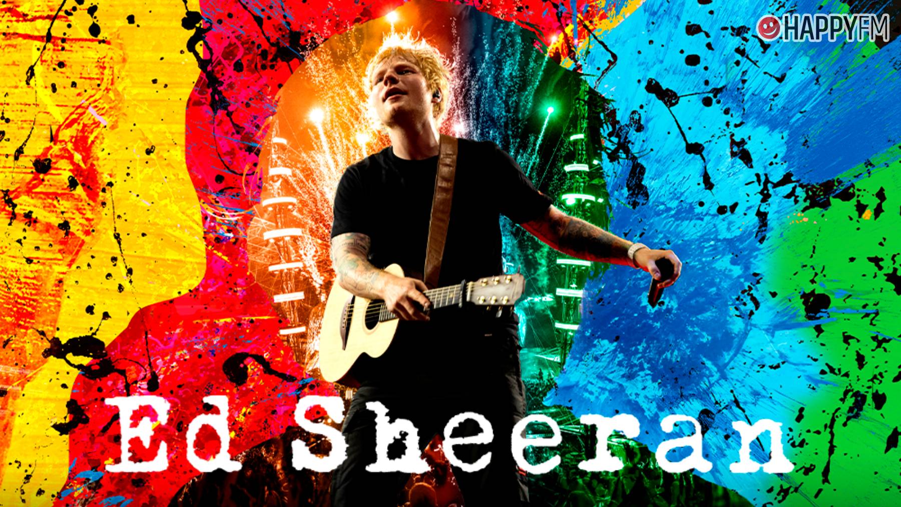 Ed Sheeran.