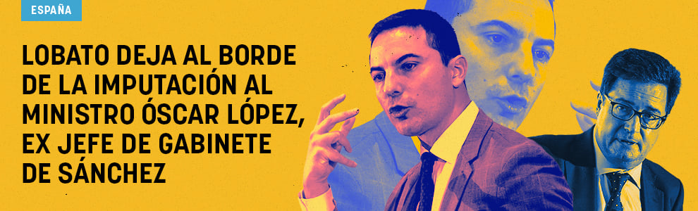 Lobato deja al borde de la imputación al ministro Óscar López, ex jefe de gabinete de Sánchez