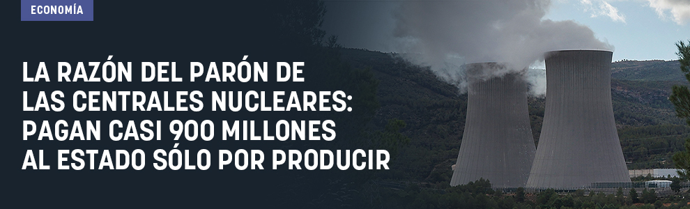 La razón del parón de las centrales nucleares: pagan casi 900 millones al Estado sólo por producir