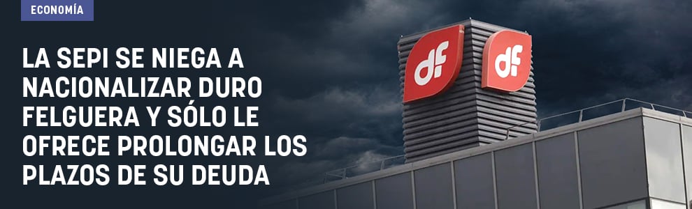 La SEPI se niega a nacionalizar Duro Felguera y sólo le ofrece prolongar los plazos de su deuda