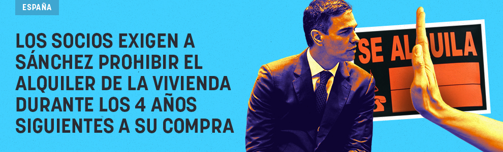 Los socios exigen a Sánchez prohibir el alquiler de la vivienda durante los 4 años siguientes a su compra