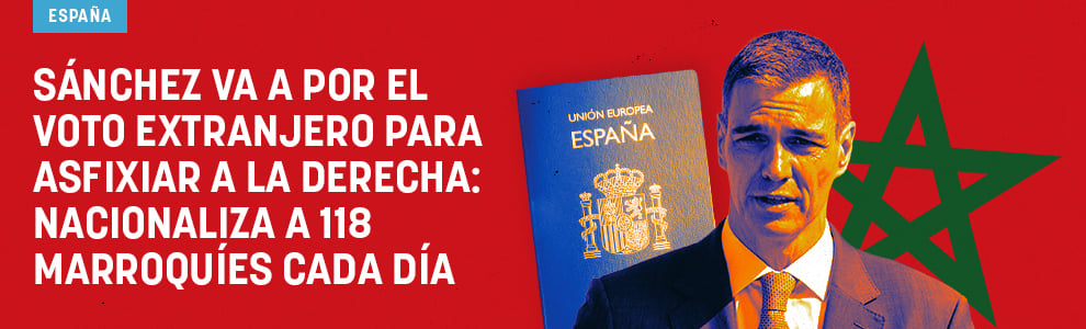 Sánchez va a por el voto extranjero para asfixiar a la derecha: nacionaliza a 118 marroquíes cada día
