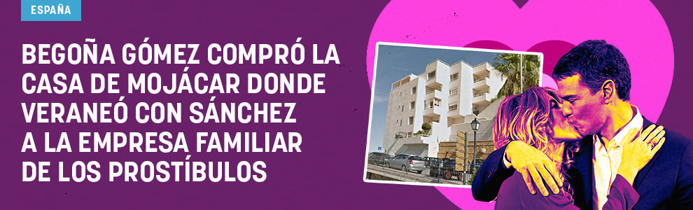 Begoña Gómez compró la casa de Mojácar donde veraneó con Sánchez a la empresa familiar de los prostíbulos