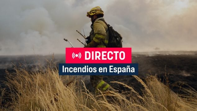 Incendios España, Última hora incendios, Incendios activos hoy, Directo incendios España,