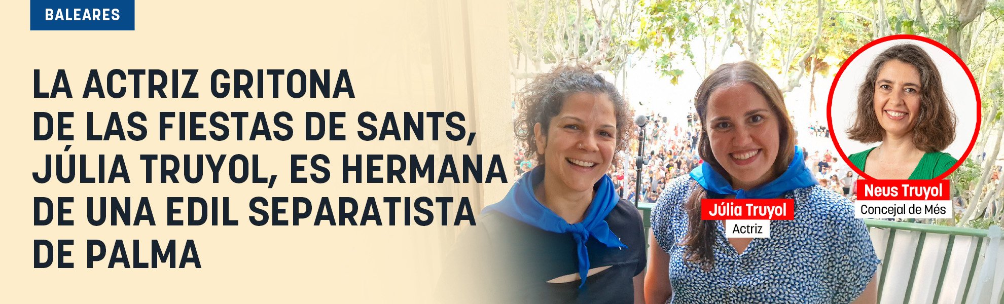 La actriz gritona de las fiestas de Sants, Júlia Truyol, es hermana de una edil separatista de Palma