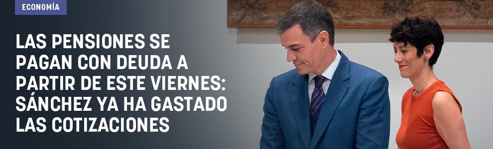 Las pensiones se pagan con deuda a partir de este viernes: Sánchez ya ha gastado las cotizaciones