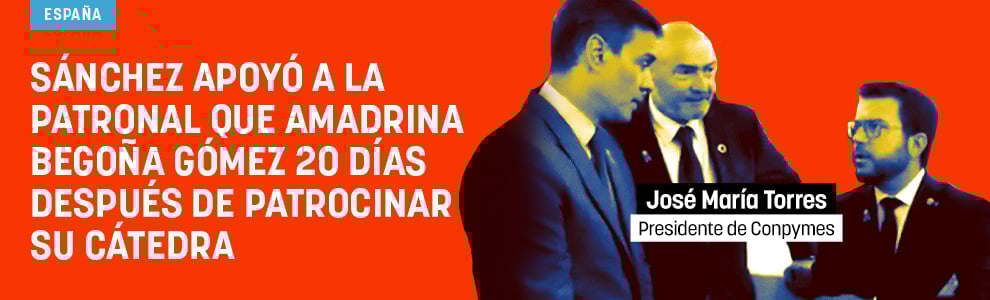 Sánchez apoyó a la patronal que amadrina Begoña Gómez 20 días después de patrocinar su cátedra