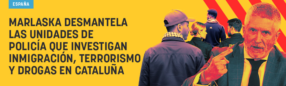 Marlaska desmantela las unidades de Policía que investigan inmigración, terrorismo y drogas en Cataluña