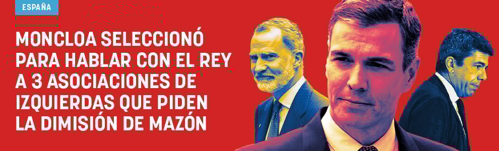 Moncloa seleccionó para hablar con el Rey a 3 asociaciones de izquierdas que piden la dimisión de Mazón