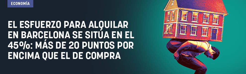 El esfuerzo para alquilar en Barcelona se sitúa en el 45%: más de 20 puntos por encima que el de compra