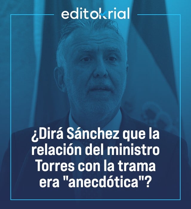 ¿Dirá Sánchez que la relación del ministro Torres con la trama era anecdótica?