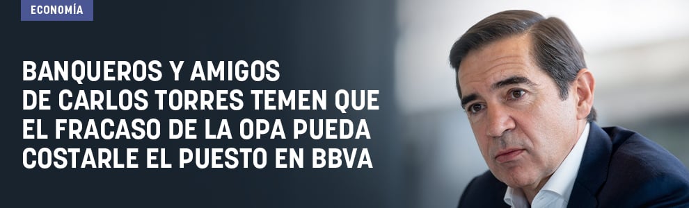 Banqueros y amigos de Carlos Torres temen que el fracaso de la OPA pueda costarle el puesto en BBVA