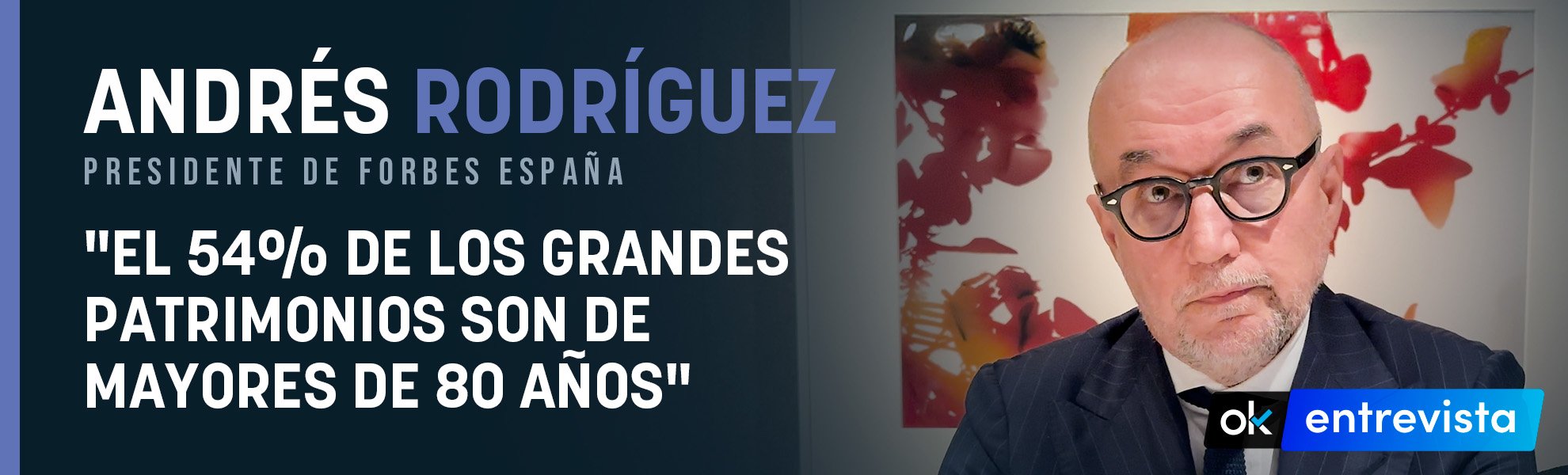 Andres Rodríguez (Forbes España): El 54% de los grandes patrimonios son de mayores de 80 años