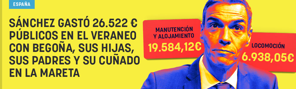 Sánchez gastó 26.522 € públicos en el veraneo con Begoña, sus hijas, sus padres y su cuñado en La Mareta