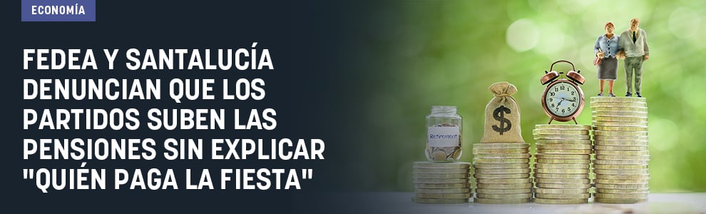 Fedea y Santalucía denuncian que los partidos suben las pensiones sin explicar quién paga la fiesta