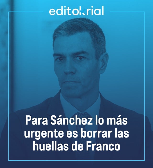 Para Sánchez lo más urgente es borrar las huellas de Franco