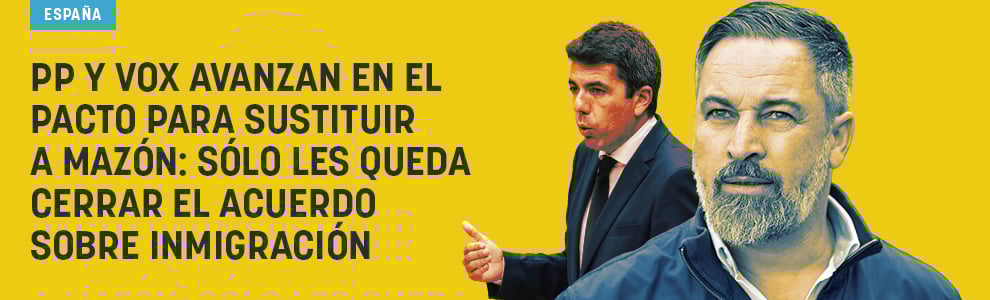 PP y Vox avanzan en el pacto para sustituir a Mazón: sólo les queda cerrar el acuerdo sobre inmigración