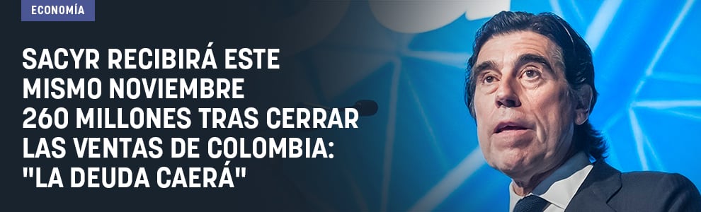 Sacyr recibirá este mismo noviembre 260 millones tras cerrar las ventas de Colombia: La deuda caerá