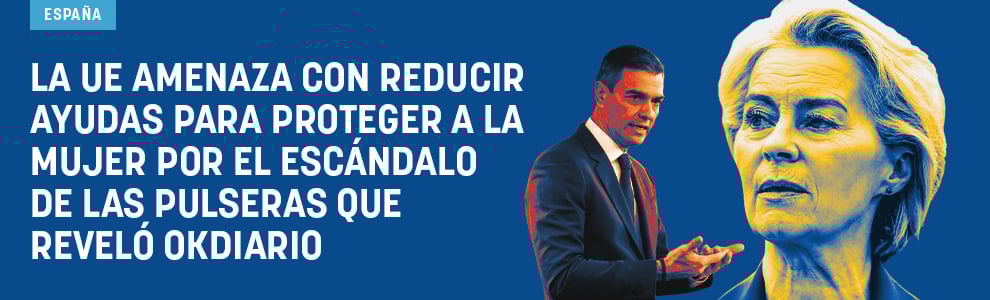 La UE amenaza con reducir ayudas para proteger a la mujer por la pifia de las pulseras que reveló OKDIARIO