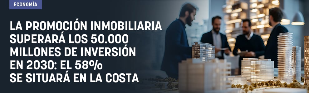 La promoción inmobiliaria superará los 50.000 millones de inversión en 2030: el 58% se situará en la costa
