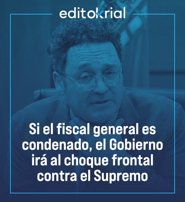 Si el fiscal general es condenado, el Gobierno irá al choque frontal contra el Supremo