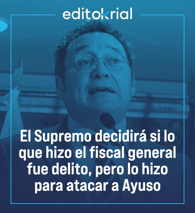 El Supremo decidirá si lo que hizo el fiscal general fue delito, pero lo hizo para atacar a Ayuso
